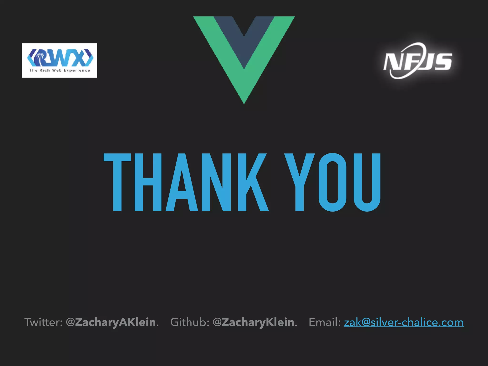 THANK YOU
Twitter: @ZacharyAKlein. Github: @ZacharyKlein. Email: zak@silver-chalice.com
 