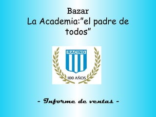 Bazar La Academia:”el padre de todos” - Informe de ventas - 