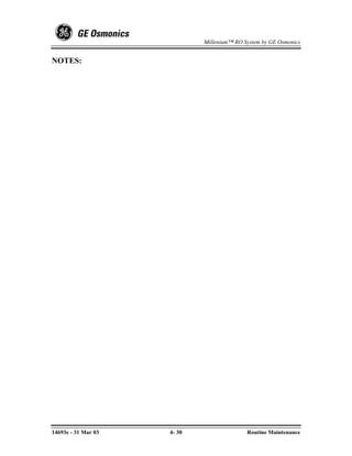 Millenium™ RO System by GE Osmonics


NOTES:




14693e - 31 Mar 03   4- 30                  Routine Maintenance
 