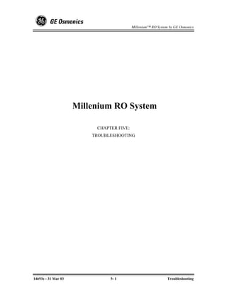 Millenium™ RO System by GE Osmonics




                     Millenium RO System

                          CHAPTER FIVE:
                         TROUBLESHOOTING




14693e - 31 Mar 03             5- 1                           Troubleshooting
 