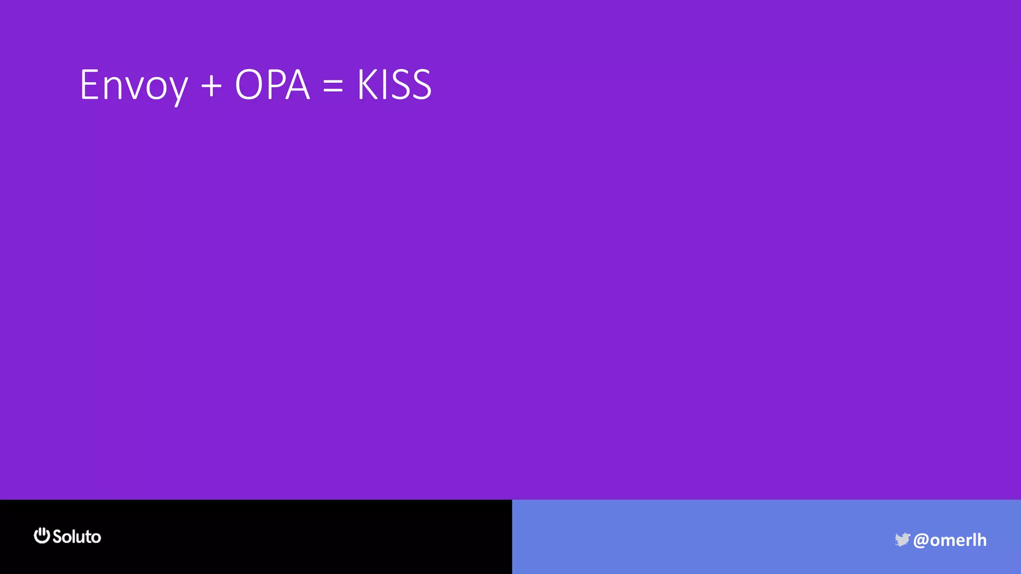 Envoy + OPA = KISS
@omerlh
 