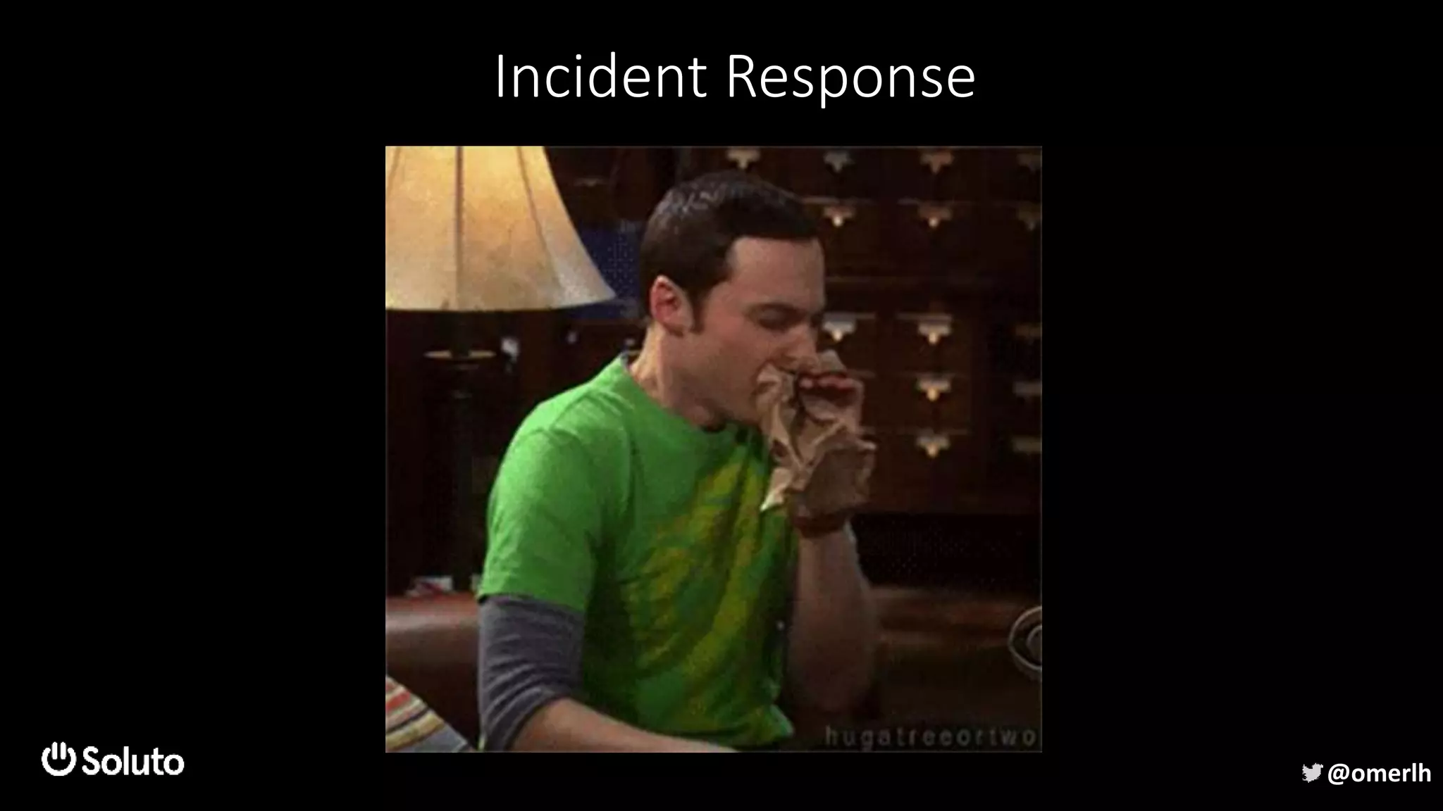 Incident Response
@omerlh
 