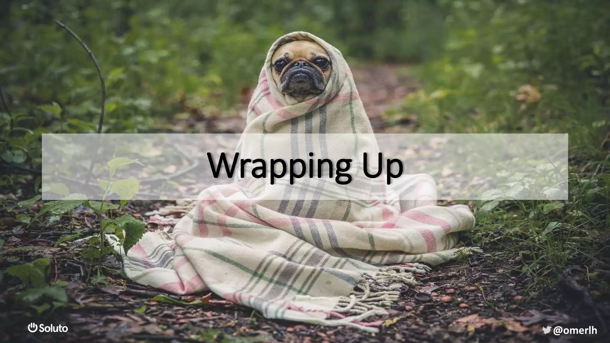 Wrapping Up
@omerlh
Wrapping Up
@omerlh
 