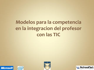 Modelos para la competencia en la integracion del profesor con las TIC 