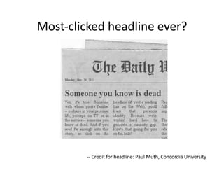 Most-­‐clicked	
  headline	
  ever?	
  




            -­‐-­‐	
  Credit	
  for	
  headline:	
  Paul	
  Muth,	
  Concordia	
  University	
  
 