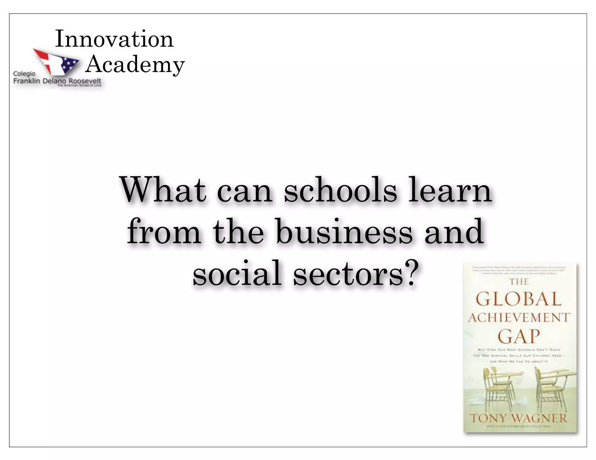 Innovation
  Academy




    What can schools learn
    from the business and
        social sectors?
 