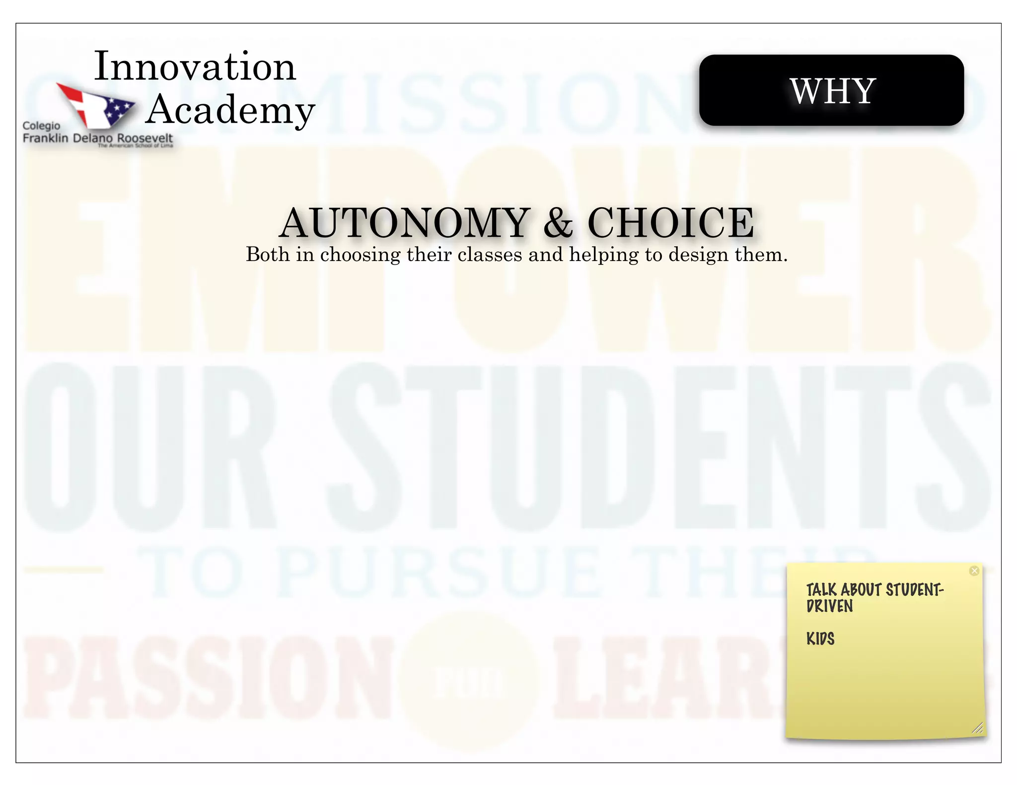 Innovation
                                                                   WHY
  Academy

         AUTONOMY & CHOICE
      Both in choosing their classes and helping to design them.
 
