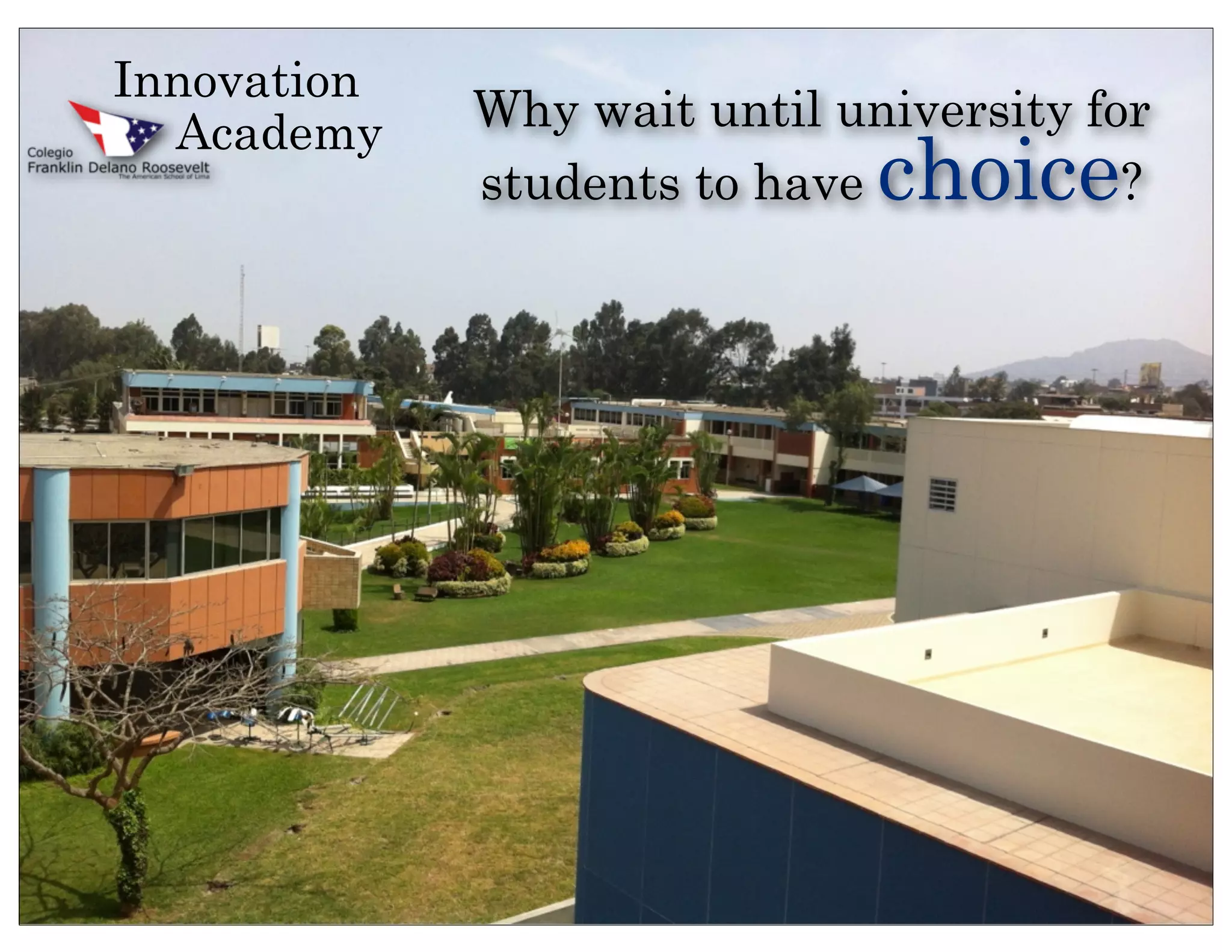 Innovation
  Academy    Why wait until university for
             students to have choice     ?
 