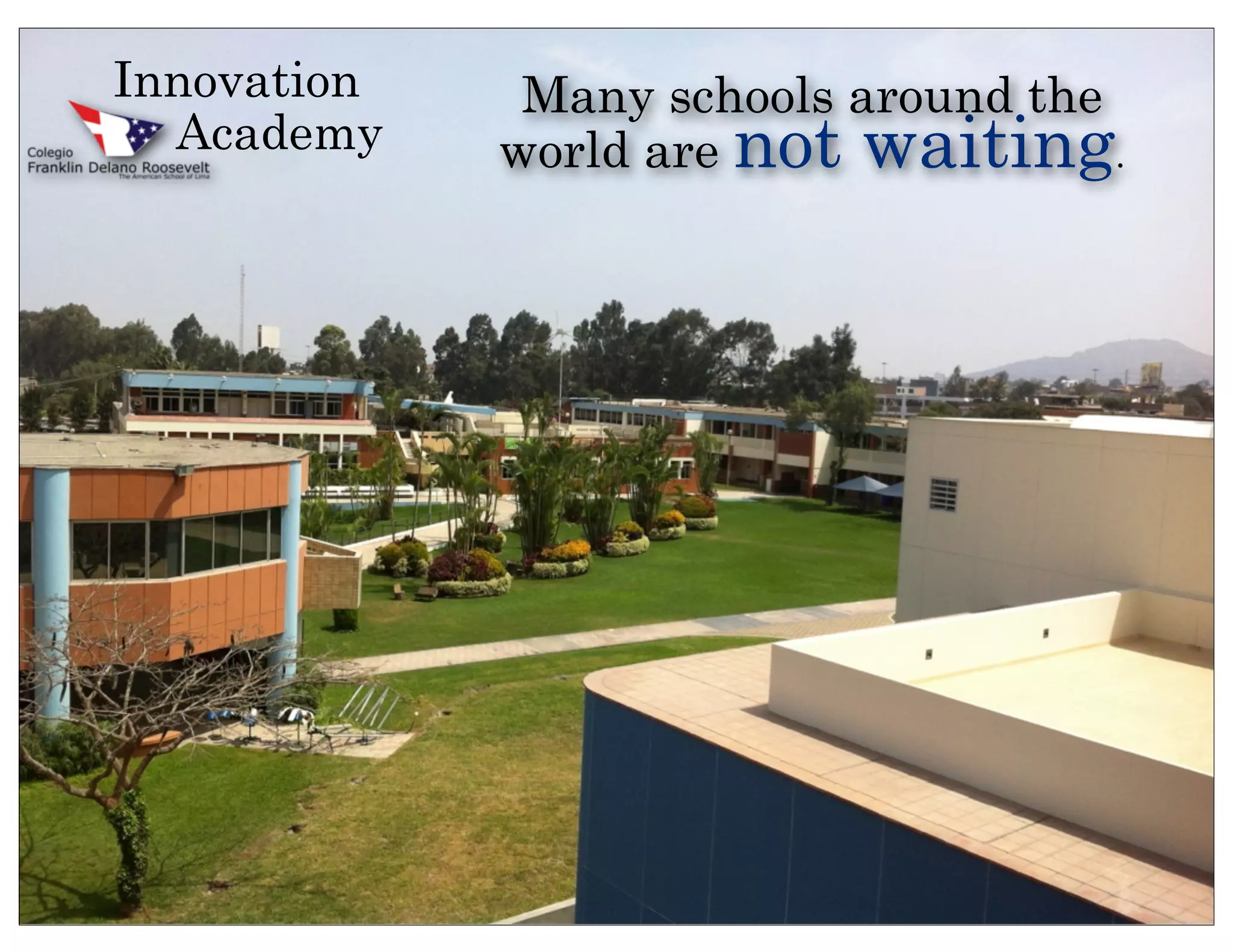 Innovation    Many schools around the
  Academy    world are not waiting.
 