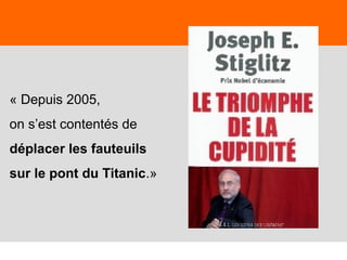 31
« Depuis 2005,
on s’est contentés de
déplacer les fauteuils
sur le pont du Titanic.»
 