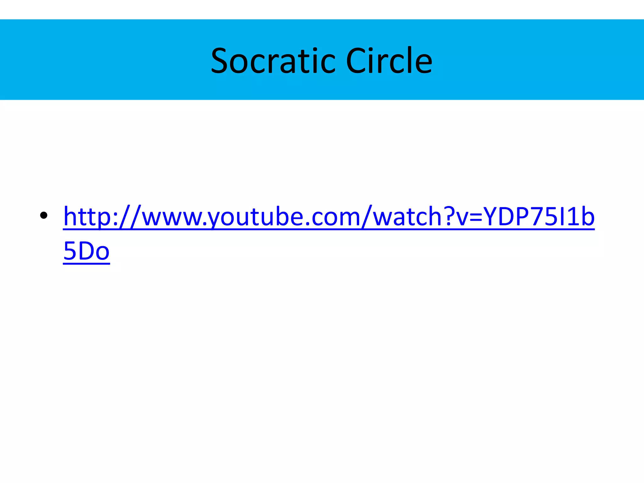 Socratic Circle 
• http://www.youtube.com/watch?v=YDP75I1b 
5Do 
 
