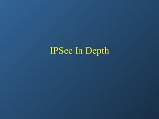 IPSec In Depth
 