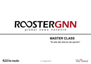 MASTER CLASS!
“El arte del artículo de opinión”
v. 1.0 Agosto 2013
!
 