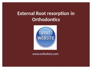 External Root resorpton in 
Orthodontcs
www.orthofree.com
External Root resorpton in Orthodontcs-oussama sandid- olivier sandid -o sandid-mohamad aboualnaser-mohamad aboulnaser-m aboualnaser 
 