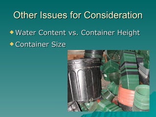 Other Issues for Consideration Water Content vs. Container Height Container Size 