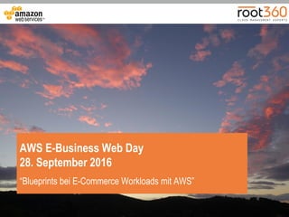 1
AWS E-Business Web Day
28. September 2016
“Blueprints bei E-Commerce Workloads mit AWS”
 