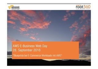 1
AWS EAWS EAWS EAWS E----Business Web DayBusiness Web DayBusiness Web DayBusiness Web Day
28. September 201628. September 201628. September 201628. September 2016
“Blueprints bei E-Commerce Workloads mit AWS”
 
