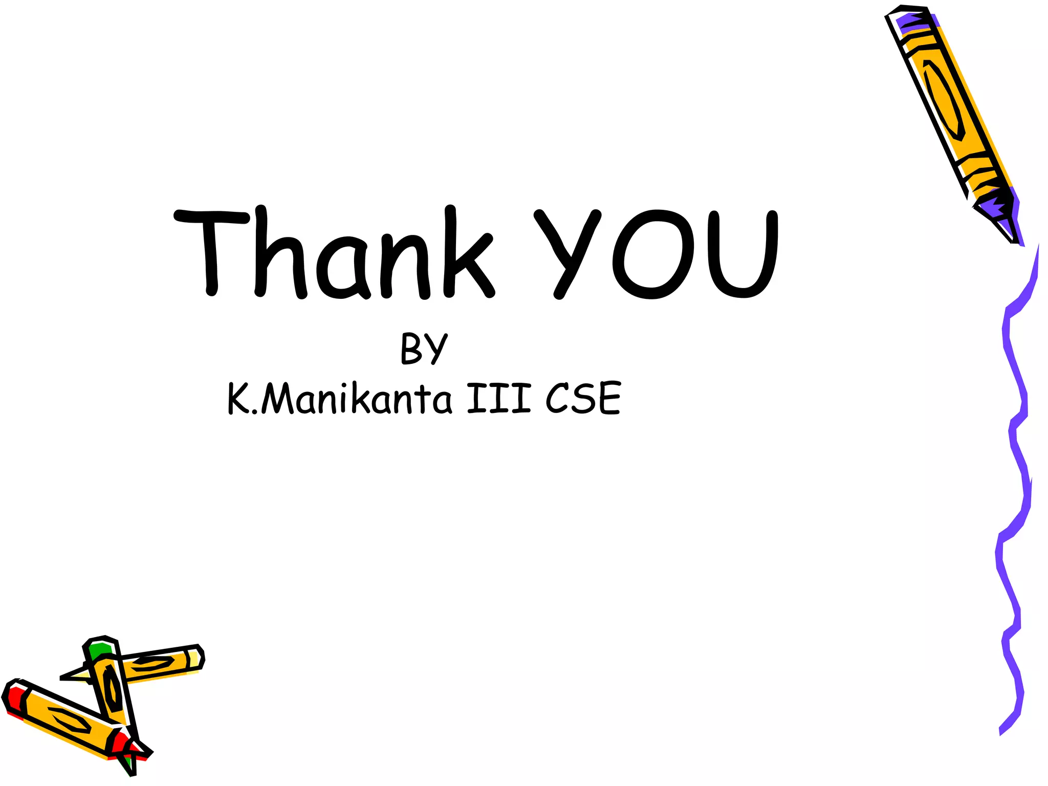 Thank YOU
        BY
K.Manikanta III CSE
 
