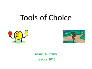 Tools of Choice
Marc Lauritsen
January 2015
 