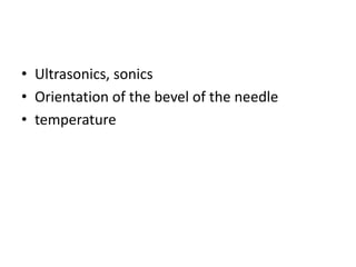 • Ultrasonics, sonics
• Orientation of the bevel of the needle
• temperature
 