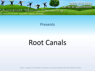 Presents  Root Canals Dentist - Hopkins, Dr. Shamblott, 33 10th Ave S, Suite #250 Hopkins MN, 55343 (952) 935-5599 