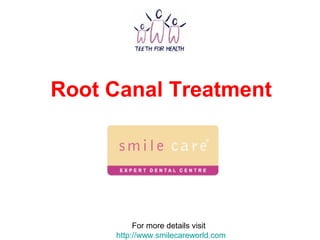 Root Canal Treatment
For more details visit
http://www.smilecareworld.com
 