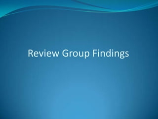 Review Group Findings
 