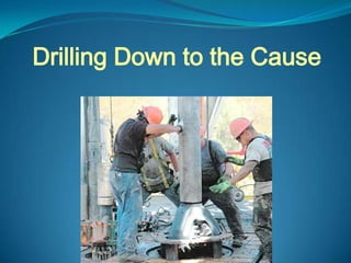 Drilling Down to the Cause
 