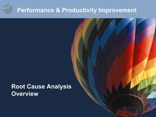 Root Cause Analysis
Overview
Performance & Productivity Improvement
 
