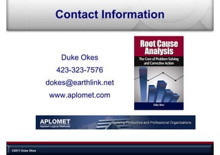 Contact Information


                      Duke Okes
                     423-323-7576
                     423 323 7576
                  dokes@earthlink.net
                       @
                   www.aplomet.com




©2011 Duke Okes
 
