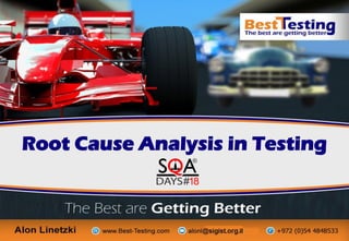 © copyrights to Alon Linetzki, Best-Testing, 2015
Root Cause Analysis in Testing
 