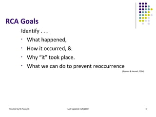 RCA Goals <ul><li>Identify . . . </li></ul><ul><li>What happened, </li></ul><ul><li>How it occurred, & </li></ul><ul><li>W...