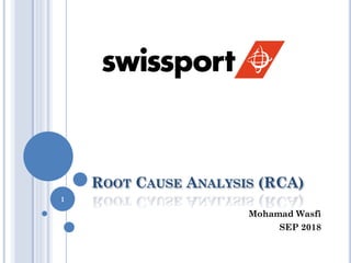 ROOT CAUSE ANALYSIS (RCA)
Mohamad Wasfi
SEP 2018
1
 