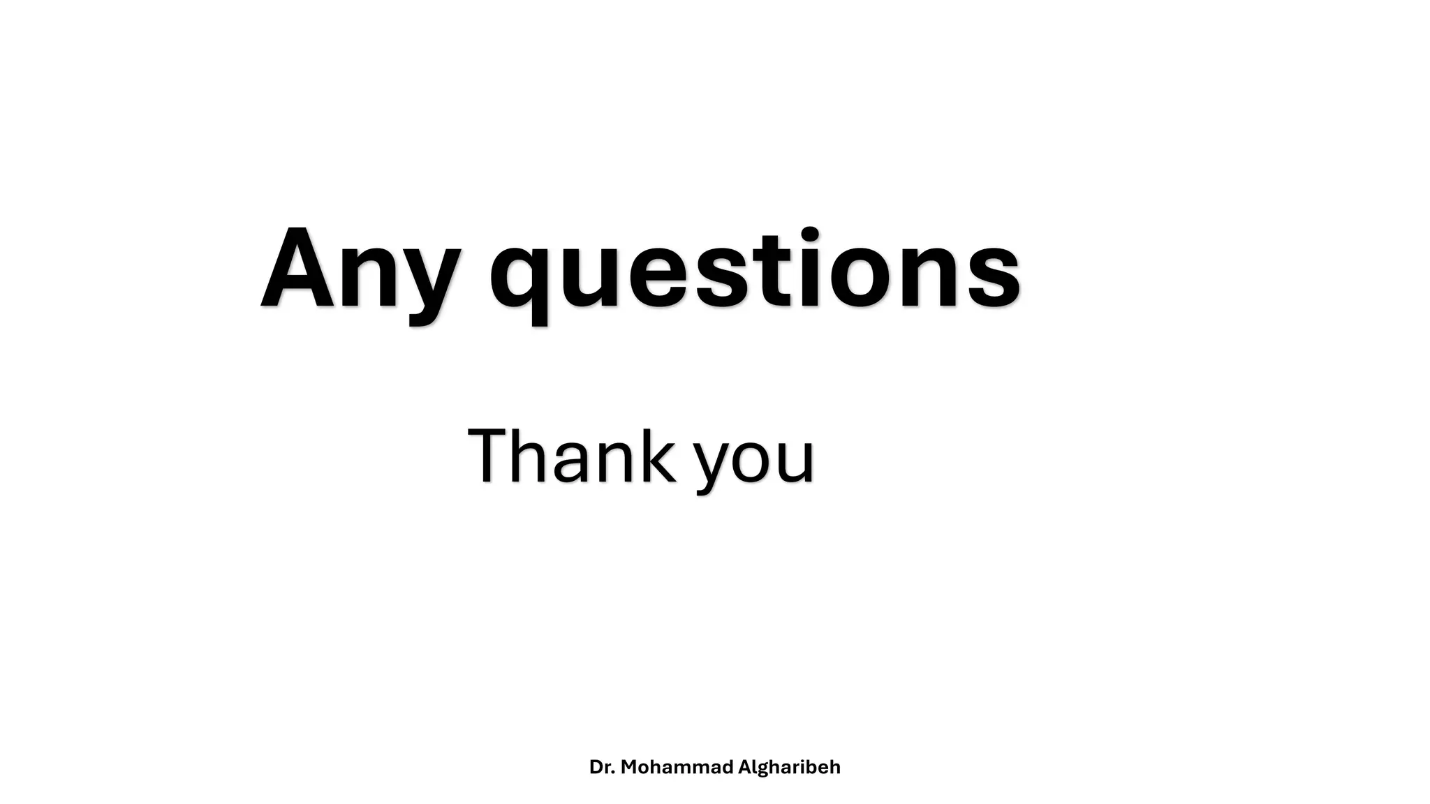 Dr. Mohammad Algharibeh
Thank you
Any questions
 