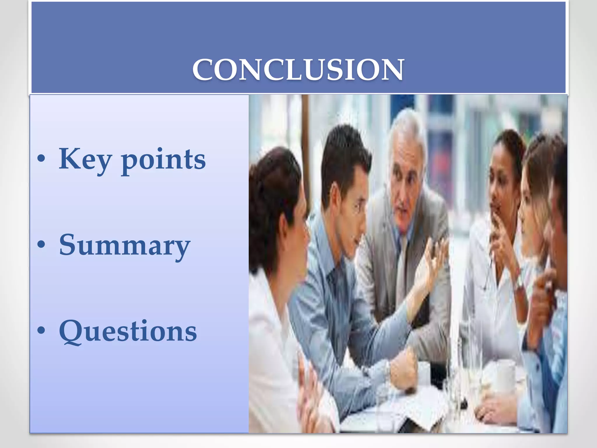 CONCLUSION
• Key points
• Summary
• Questions
 