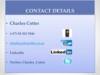 CONTACT DETAILS
• Charles Cotter
• (+27) 84 562 9446
• charlescot@polka.co.za
• LinkedIn
• Twitter: Charles_Cotter
 