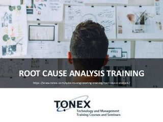 ROOT CAUSE ANALYSIS TRAINING
https://www.tonex.com/systems-engineering-training/root-cause-analysis/
 