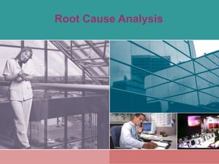 Root Cause Analysis 
 