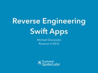 Reverse Engineering
Swift Apps
Michael Gianarakis
Rootcon X 2016
 
