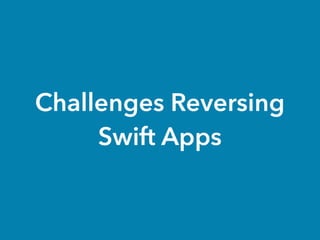 Challenges Reversing
Swift Apps
 