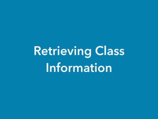 Retrieving Class
Information
 