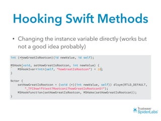 Hooking Swift Methods
• Changing the instance variable directly (works but
not a good idea probably)
 