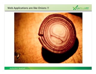 Web Applications are like Onions !!




 26/05/2012 RootConf
 