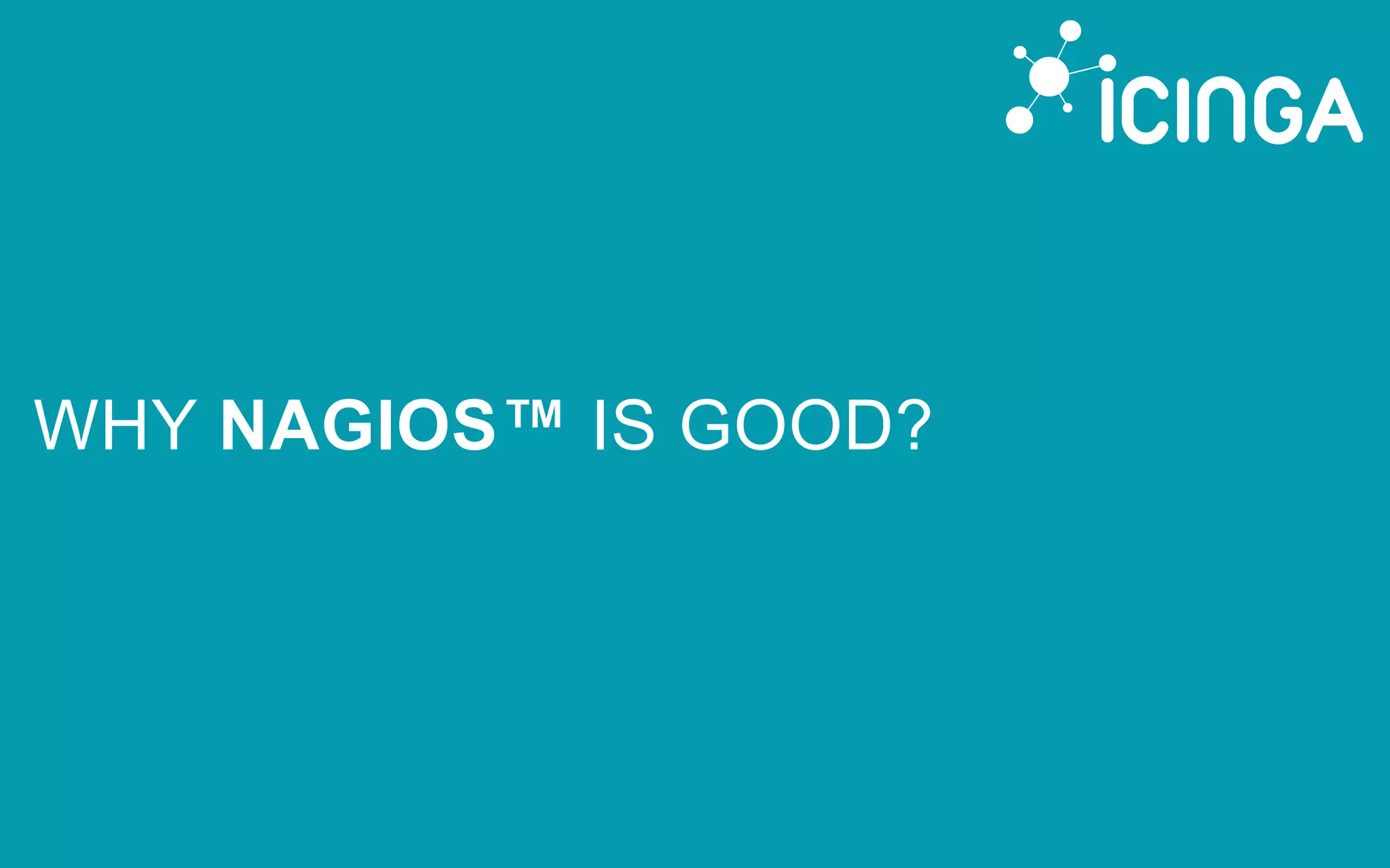 WHY NAGIOS™ IS GOOD?
 