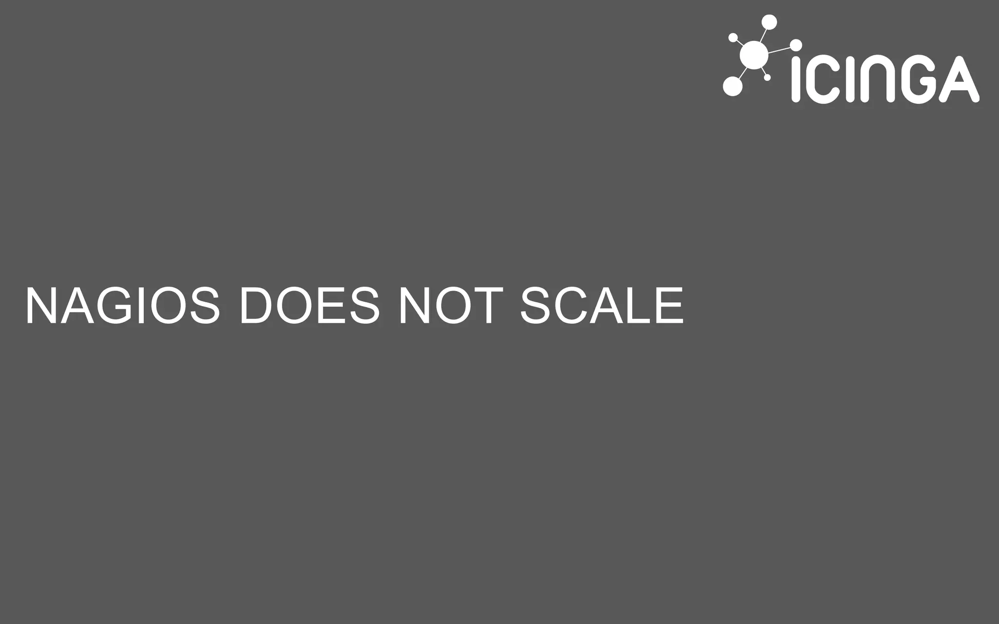 NAGIOS DOES NOT SCALE
 