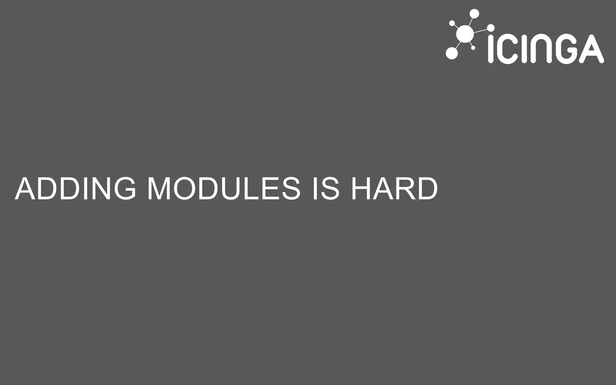 ADDING MODULES IS HARD
 
