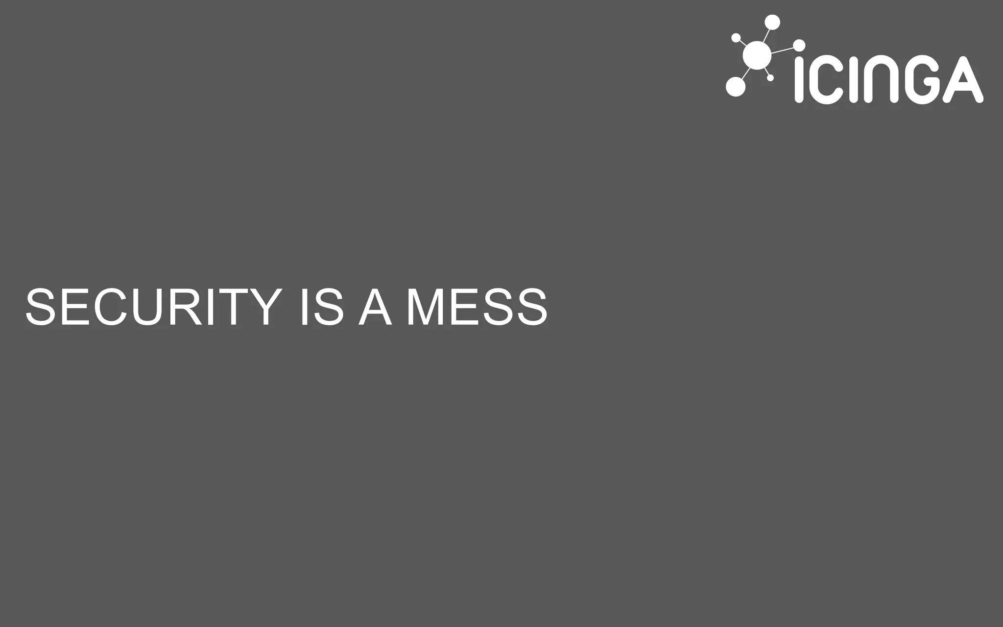 SECURITY IS A MESS
 