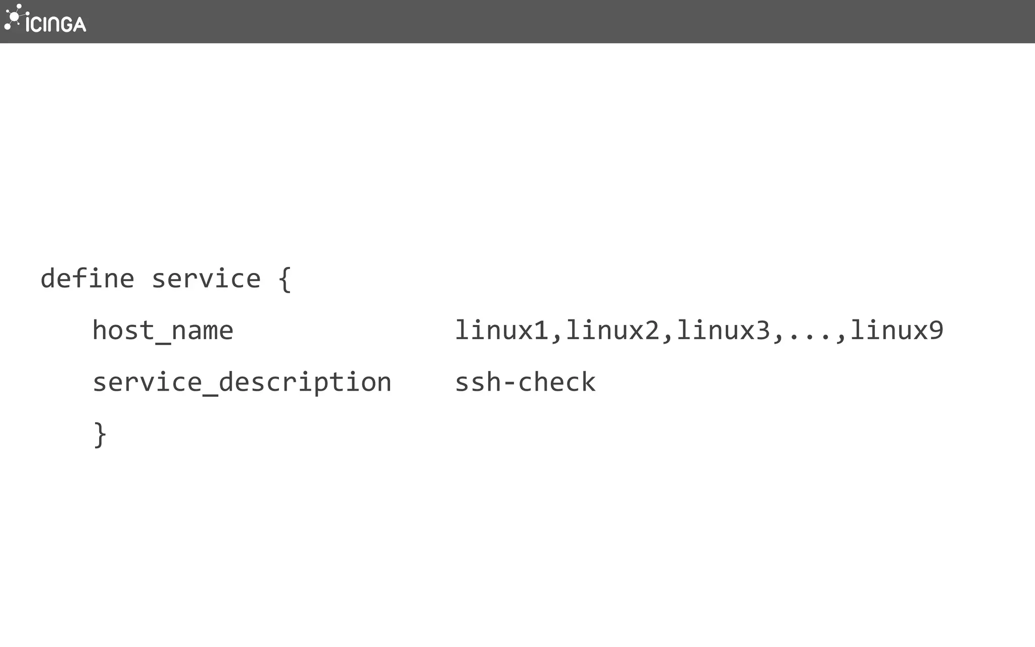 define service {
host_name linux1,linux2,linux3,...,linux9
service_description ssh-check
}
 