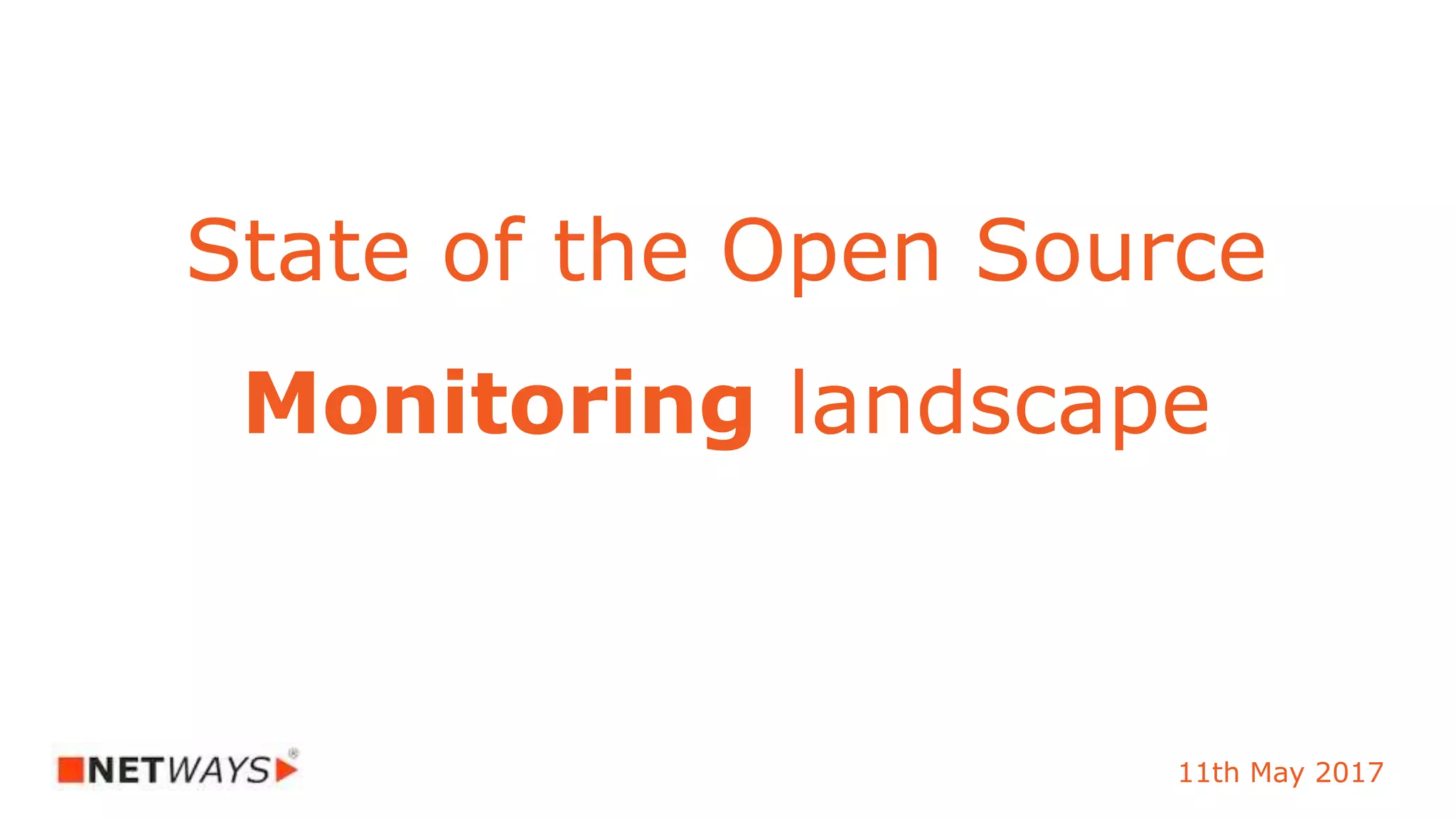 11th May 2017
State of the Open Source
Monitoring landscape
 