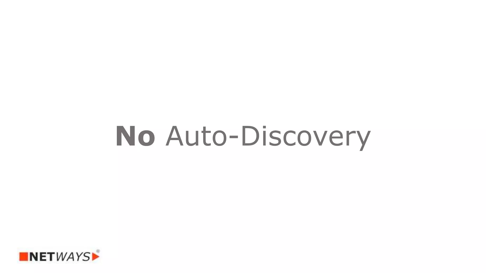 No Auto-Discovery
 